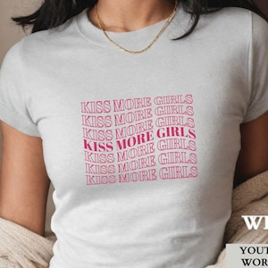 Lesbian Shirt, Kiss More Girls Lesbian Pride Baby Tee Shirt, Queer Pride Group Matching Shirts, LGTBQIA Gift for Her,WLW Gift for Girlfriend