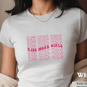 Lesbian Shirt, Kiss More Girls Lesbian Pride Baby Tee Shirt, Queer Pride Group Matching Shirts, LGTBQIA Gift for Her,WLW Gift for Girlfriend