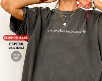 Personalized EMBROIDERED Comfort Colors® Shirt, Custom I Love My Hot Lesbian Wife Shirt, Lesbian Pride Shirts, LGBTQIA+ Gift, Gift for Wife
