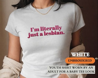 Personalized EMBROIDERED Baby Tee Shirt, Custom I&#39;m Literally Just A Lesbian, Minimalist Ballet Core Pride Baby Tee, Lesbian LGBTQ WLW Gift