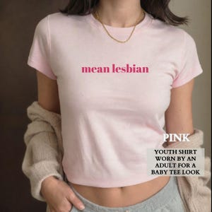 Lesbian Shirt, Funny Mean Lesbian Baby Tee, Lesbian Pride Shirt, Queer Pride Group Matching Baby Tees,LGTBQ Gift for Her,Gift for Girlfriend