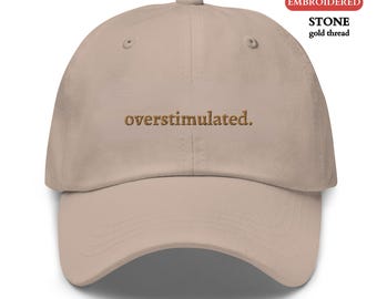 Personalized EMBROIDERED Hat, Custom Overstimulated Funny Hat ,Funny ADHD Saying Mental Health Hat,Sarcastic Embroidered Gift for Him or Her