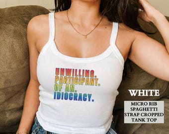 LGBTQ Pride Shirt, Unwilling Participant of an Idiocracy Cropped Tank Top, Political Anti Trump Gay Pride Colors Lesbian Shirt, Gift for Her