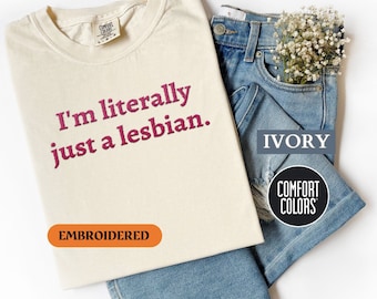 Personalized EMBROIDERED Comfort Colors T-Shirt, Custom I&#39;m Literally Just A Lesbian, Minimalist Ballet Core Pride Shirt, Lesbian LGBTQ Gift