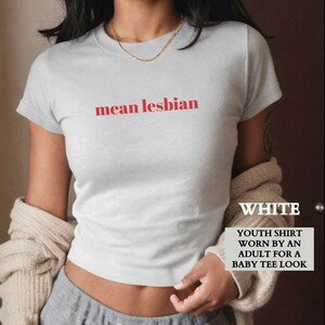 Lesbian Shirt, Funny Mean Lesbian Baby Tee, Lesbian Pride Shirt, Queer Pride Group Matching Baby Tees,LGTBQ Gift for Her,Gift for Girlfriend