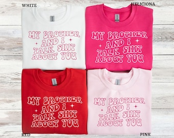 My Brother And I Talk About You Sweatshirt, Gift for Sister, Funny Sibling Gift, Funny Sarcastic Birthday Brother Sister Gifts, Gift for Her