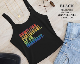 LGBTQ Pride Shirt, Unwilling Participant of an Idiocracy Cropped Tank Top, Political Anti Trump Gay Pride Colors Lesbian Shirt, Gift for Her