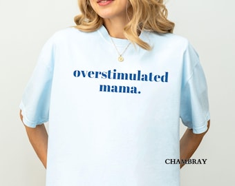 Comfort Colors® Overstimulated Mama Shirt, Funny Introvert Mom Tee, Mental Health Humor TShirt, Mothers Day Gift, New Mom Gift, Gift for Mom