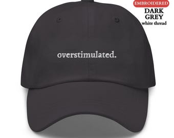 Personalized EMBROIDERED Hat, Custom Overstimulated Funny Hat ,Funny ADHD Saying Mental Health Hat,Sarcastic Embroidered Gift for Him or Her