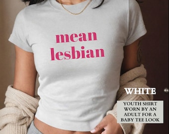 Lesbian Shirt, Funny Mean Lesbian Baby Tee, Lesbian Pride Shirt, Queer Pride Group Matching Baby Tees,LGTBQ Gift for Her,Gift for Girlfriend