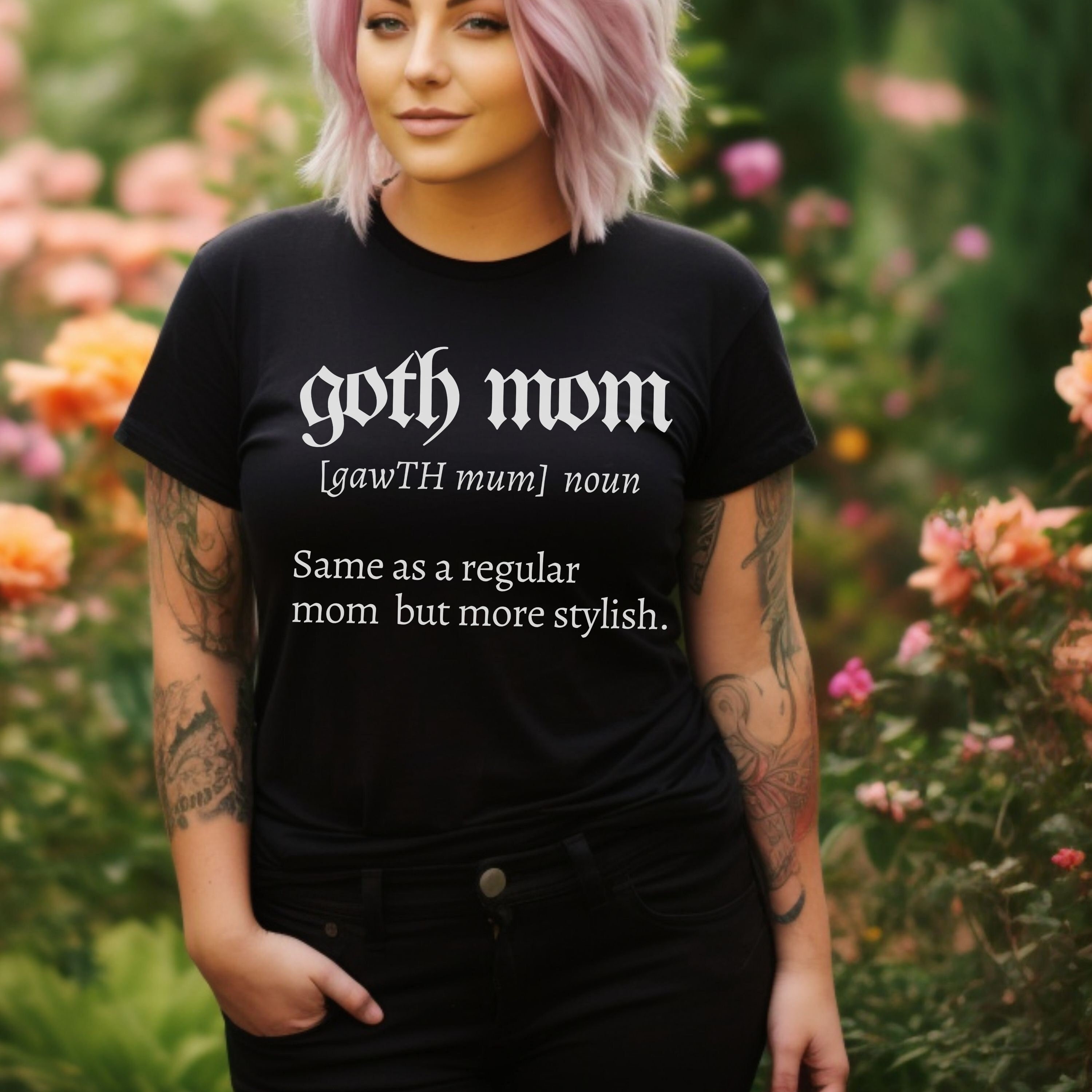 Goth Mom T shirt Mother s Day Gift For Goth Mom Funny Gothic Mom Goth Mom T shirt Mother s Day Gift For Goth Mom Funny Gothic Mom