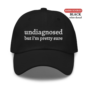 Personalized EMBROIDERED Hat,Custom Undiagnosed But I&#39;m Pretty Sure Funny Hat ,Funny Saying Mental Health Hat, Sarcastic Gift for Him or Her