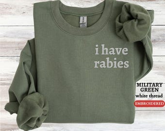 Personalized EMBROIDERED Sweatshirt, Funny I Have Rabies Embroidered Sweater, Y2K Meme Embroidered Crewneck, Gift for Friend, Gift for Her