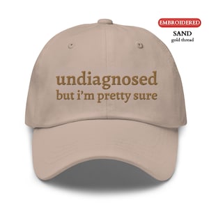 Personalized EMBROIDERED Hat,Custom Undiagnosed But I&#39;m Pretty Sure Funny Hat ,Funny Saying Mental Health Hat, Sarcastic Gift for Him or Her