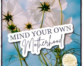 Mind your own Motherhood Stickers, Stickers for moms, Cute Funny Quote Sticker, Holographic Sticker, Laptop Sticker, Water Bottle Sticker