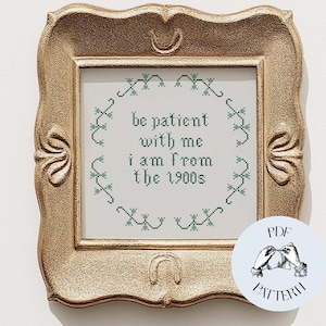 Be Patient With Me I Am From The 1900s - Modern Sampler Funny Cross Stitch Pattern, Digital PDF, Subversive, Snarky, Simple