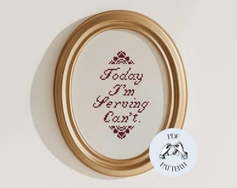 Today I'm Serving Can't - Funny Cross Stitch Pattern (Digital PDF)