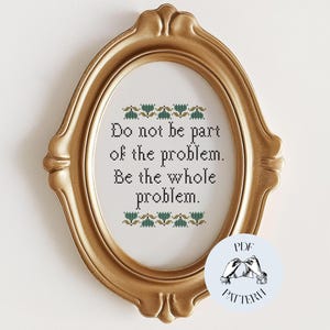 Be The Whole Problem - Modern Sampler Funny Cross Stitch Pattern, Digital PDF, Subversive, Snarky, Simple