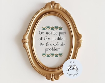 Be The Whole Problem - Modern Sampler Funny Cross Stitch Pattern, Digital PDF, Subversive, Snarky, Simple