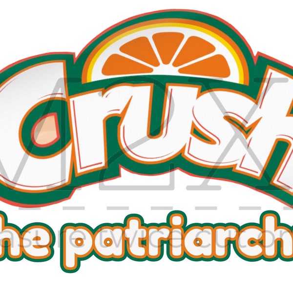 Crush the Patriarchy_digital file, JPEG, PNG, SVG, orange crush feminist design