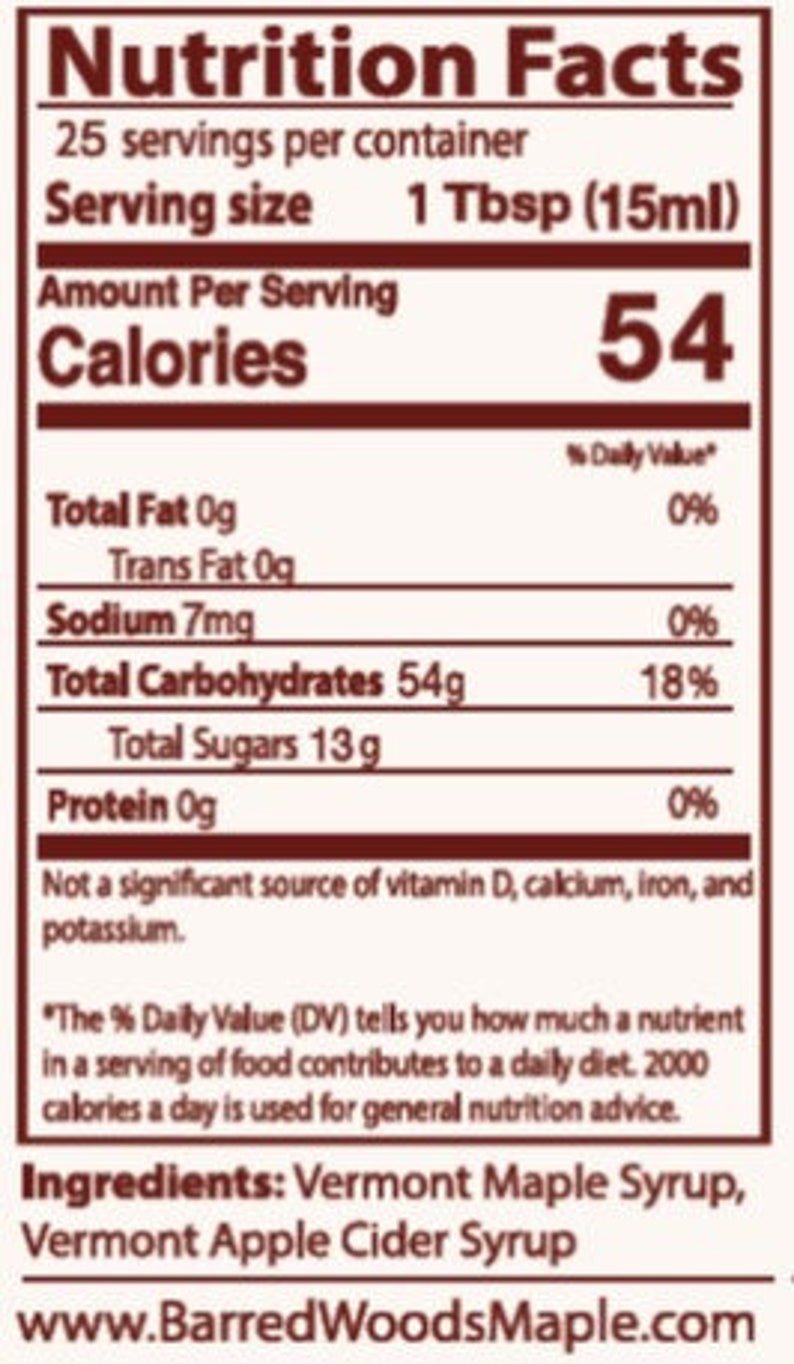 May include: Nutrition facts label for Vermont Maple Syrup and Vermont Apple Cider Syrup. The label shows 54 calories per 1 tablespoon serving, 0 grams of fat, 7 milligrams of sodium, 54 grams of carbohydrates, 13 grams of sugar, and 0 grams of protein. The label also includes the website www.BarredWoodsMaple.com.