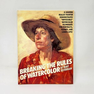 Rompiendo las reglas de la acuarela por Burt Silverman * Técnicas de aguacolor para retratos, figuras y paisajes