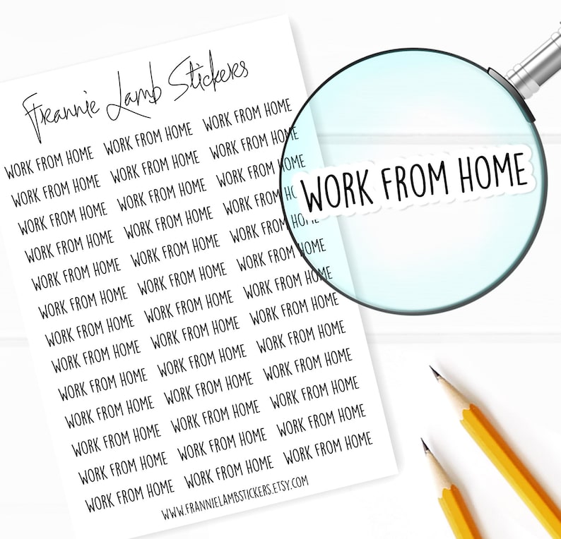 May include: A sheet of white paper with the text "Freannie Lamb Stickers" at the top. The paper is covered with the phrase "Work from Home" repeated many times in black handwritten font. A magnifying glass is focused on one of the phrases.
