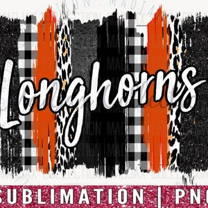 May include: A digital graphic design featuring the word Longhorns in white script over vertical brushstrokes of black glitter, orange paint, black and white buffalo plaid, and leopard print patterns, with the text SUBLIMATION | PNG at the bottom.