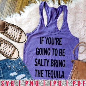 If You&#39;re Going to Be Salty Bring the Tequila | Funny Day Drinking Shirt | Funny Bachelorette | Cricut Design | Digital Download | SVG | PNG