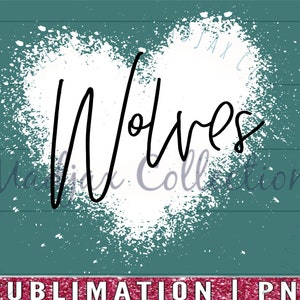May include: A teal background with a white heart-shaped design featuring the word "Wolves" in black script. The design has a distressed, splattered effect. The bottom has the text "SUBLIMATION | PNG".