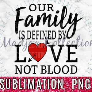 Notre famille se définit par l'amour, pas par le sang, famille recomposée, impression par sublimation, fichier PNG, enseigne imprimable, impression de la Saint-Valentin, carte numérique