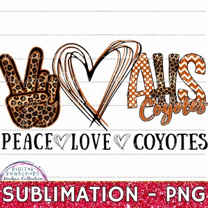 May include: A digital graphic with the words "Peace Love Coyotes". The word "Peace" is above a peace sign with a leopard print pattern. The word "Love" is above a heart. The word "Coyotes" is in orange and leopard print.