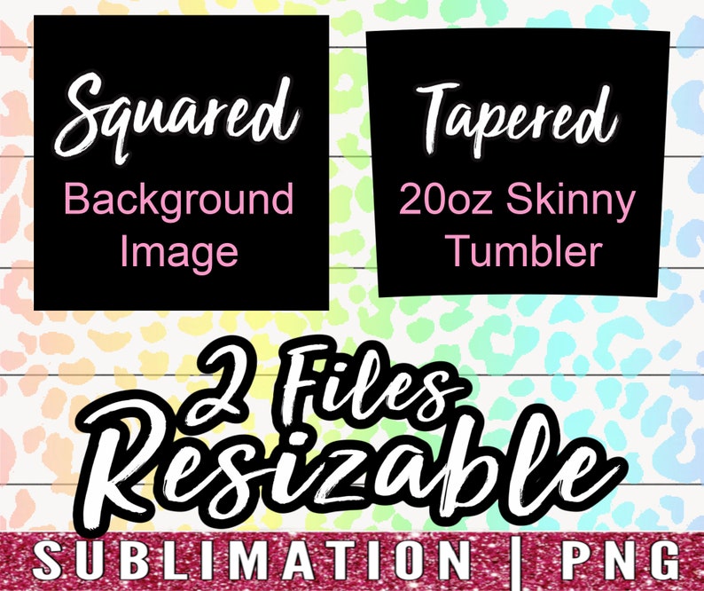 May include: A digital graphic featuring two black shapes against a rainbow leopard print background. The left shape is a square labeled Squared Background Image. The right shape is a tapered 20oz skinny tumbler template. Text reads 2 Files Resizable SUBLIMATION | PNG.