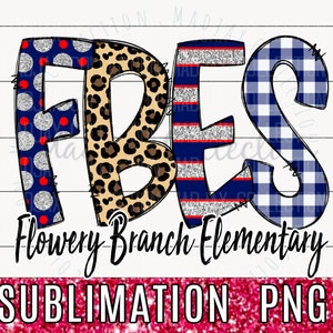 May include: A graphic design with the letters "FBES" in diverse patterns: polka dots, leopard print, stripes, and gingham. Beneath, it reads "Flowery Branch Elementary." The bottom of the design displays "SUBMLIMATION PNG" on a pink glitter background.
