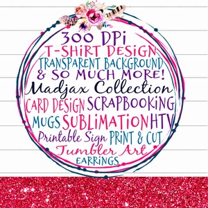 May include: A white circle with a floral design and black outline. The text inside the circle reads "300 DPI T-SHIRT DESIGN TRANSPARENT BACKGROUND & SO MUCH MORE! Madjax Collection CARD DESIGN SCRAPBOOKING MUGS SUBLIMATIONHTV Printable Sign PRINT & CUT Tumbler Art EARRINGS".
