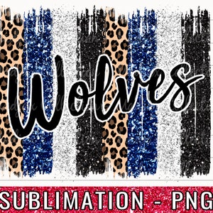 May include: Sublimation design featuring the word "Wolves" in black script over a background of blue, white, and black glitter stripes with leopard print accents.
