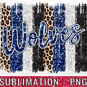 May include: Sublimation design featuring the word "Wolves" in blue glitter text on a background of blue, white, black, and leopard print glitter stripes.
