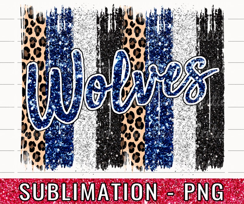 May include: Sublimation design featuring the word "Wolves" in blue glitter text on a background of blue, white, black, and leopard print glitter stripes.