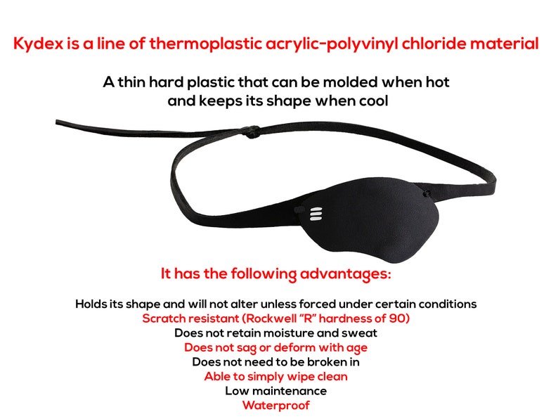 Peut inclure: Un cache-&oelig;il noir en Kydex, un mat&eacute;riau thermoplastique acrylique-chlorure de polyvinyle. Le Kydex est un plastique fin et dur qui peut &ecirc;tre moul&eacute; &agrave; chaud et conserve sa forme lorsqu'il refroidit. Il est r&eacute;sistant aux rayures, imperm&eacute;able et ne retient pas l'humidit&eacute; ni la transpiration. Il est &eacute;galement durable et ne s'affaisse pas ni ne se d&eacute;forme avec l'&acirc;ge.