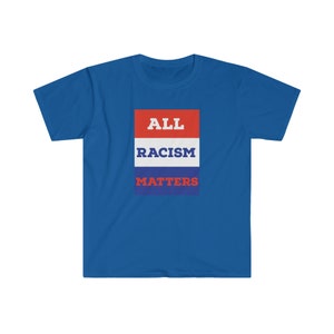 Unisex Softstyle T-Shirt all racism matters