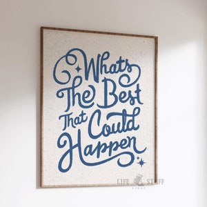 What&#39;s The Best That Could Happen Print, Positive Affirmation Wall Art, Trendy Mental Health Home Office Decor, Dorm Room Motivational Quote