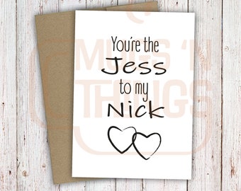 You're the Jess to my Nick, My Person, Love Card, Valentine's Day, Anniversary, New Girl, TV Show, Digital Download