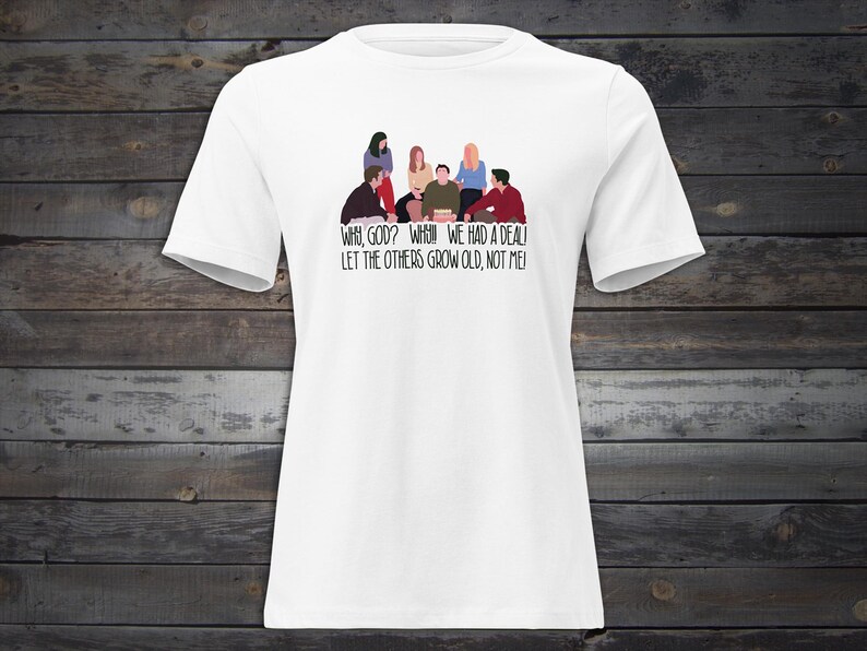 Friends Tshirt, Unisex, Mens, Womens Shirt, The One Where You Turn 30, 30th Birthday Shirt, Why God Why, Thirty Years Old Thirtieth Birthday Women's Fit - Text