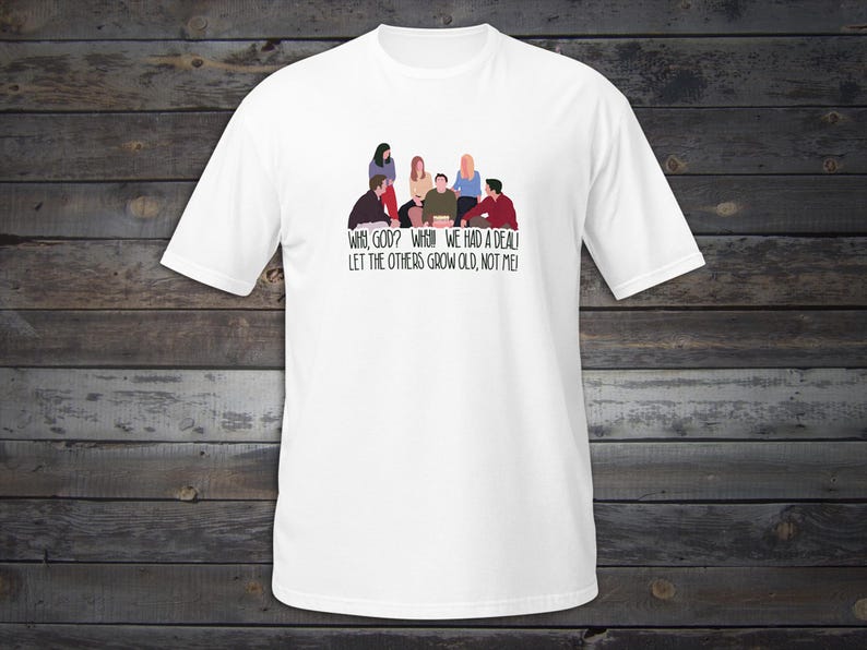 Friends Tshirt, Unisex, Mens, Womens Shirt, The One Where You Turn 30, 30th Birthday Shirt, Why God Why, Thirty Years Old Thirtieth Birthday Unisex - Text