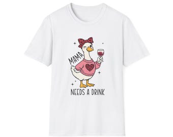 Mama Needs a Drink Goose T-Shirt | Wine Mom Graphic Tee