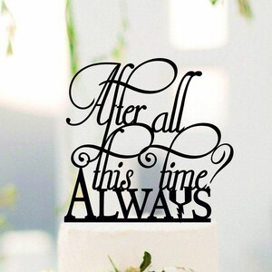 Personalized Wedding Decoration Doe After All This Time? Always CAKE TOPPER Custom Orders Welcome. Deer