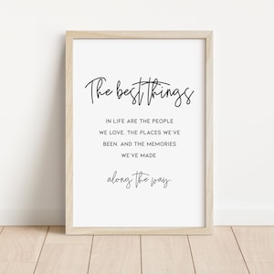 The Best Things In Life Are The People We Love The Places We&#39;ve Been And The Memories We&#39;ve Made Along The Way, Inspirational Quote Print