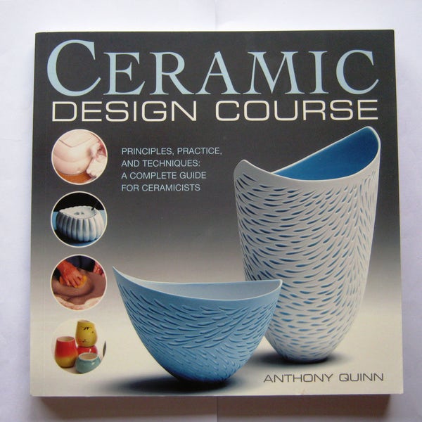 Ceramic Design Course: Principles, Practice, and Techniques - A Complete Course for Ceramicists Softcover Technique book