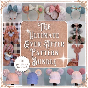 May include: A collection of 10 crochet patterns for making Disney-inspired ears, headbands, and hats. The patterns include a variety of colors and styles, such as pink, blue, and green. The text "The Ultimate Ever After Pattern Bundle" is displayed on a glittery background.