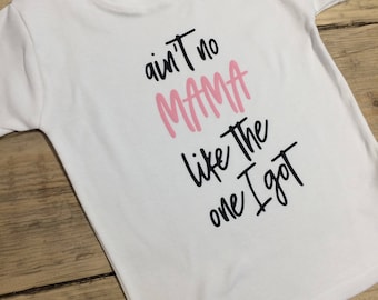 Ain't no mama like the one I've got ( Baby/childs t-shirt)